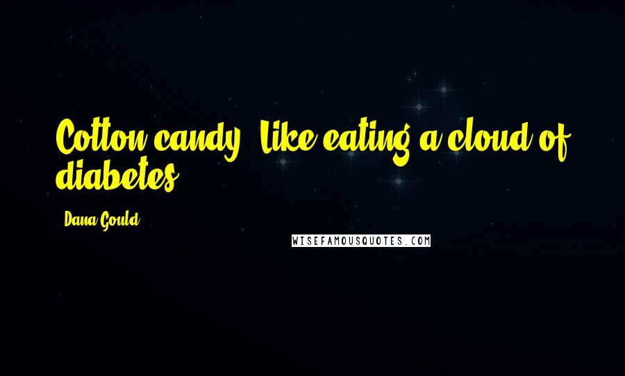 Dana Gould Quotes: Cotton candy. Like eating a cloud of diabetes.