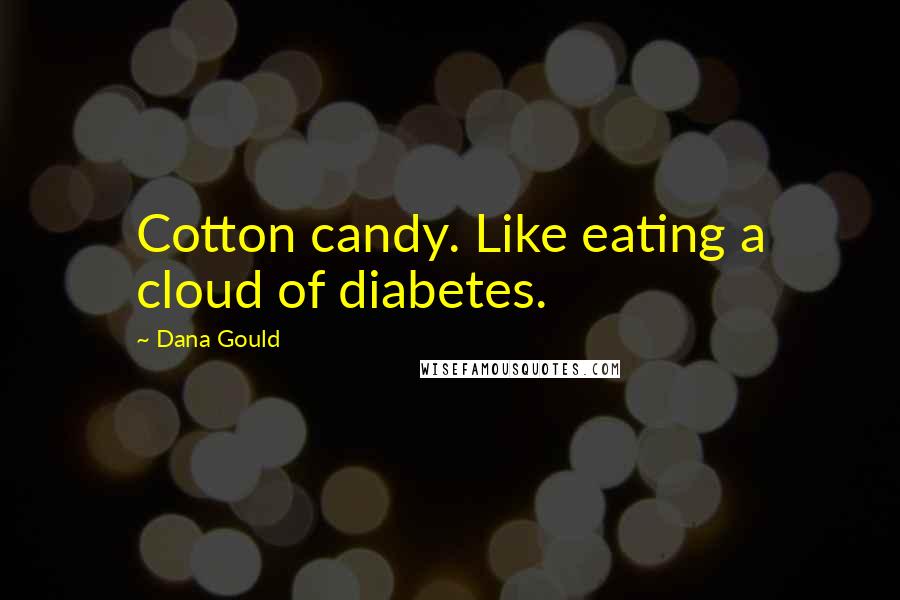 Dana Gould Quotes: Cotton candy. Like eating a cloud of diabetes.