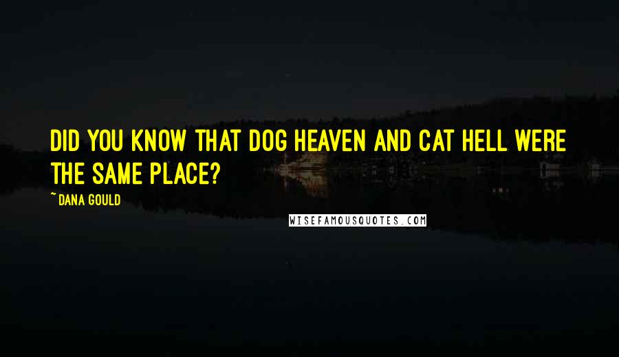 Dana Gould Quotes: Did you know that Dog Heaven and Cat Hell were the same place?
