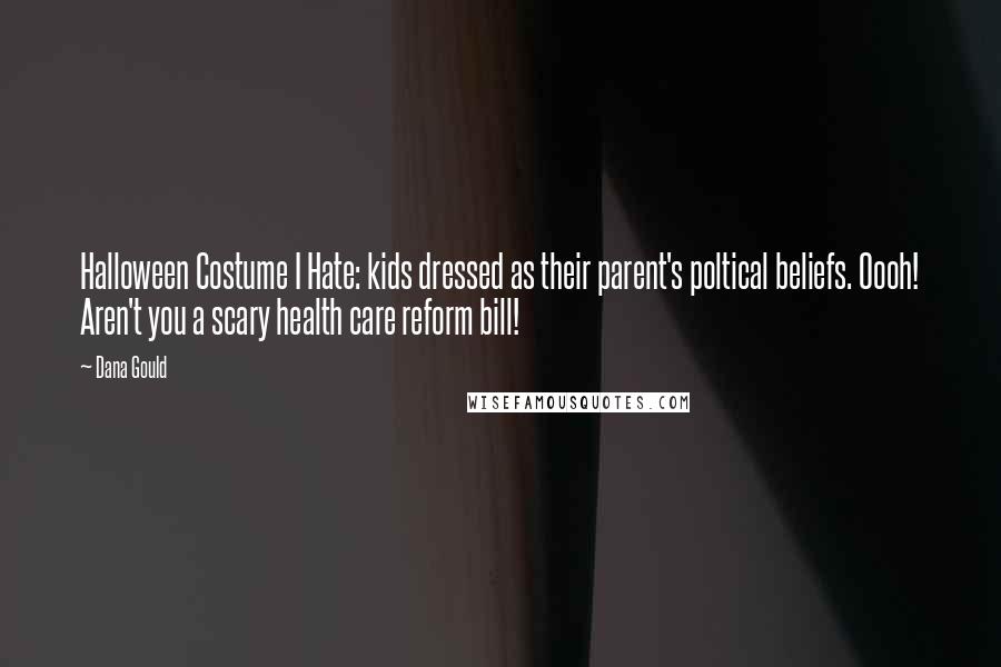 Dana Gould Quotes: Halloween Costume I Hate: kids dressed as their parent's poltical beliefs. Oooh! Aren't you a scary health care reform bill!