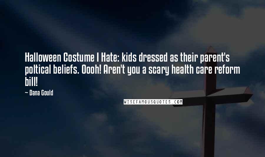 Dana Gould Quotes: Halloween Costume I Hate: kids dressed as their parent's poltical beliefs. Oooh! Aren't you a scary health care reform bill!