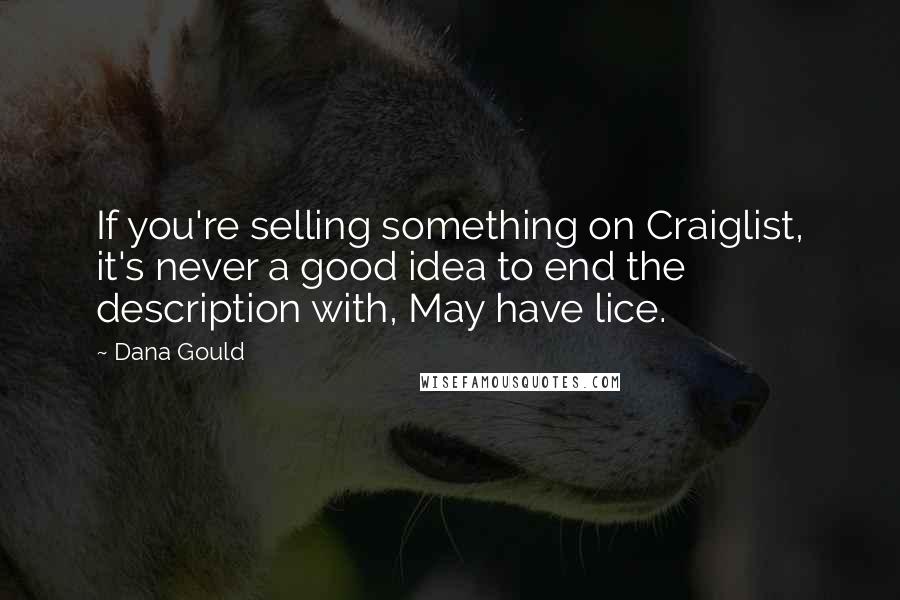 Dana Gould Quotes: If you're selling something on Craiglist, it's never a good idea to end the description with, May have lice.