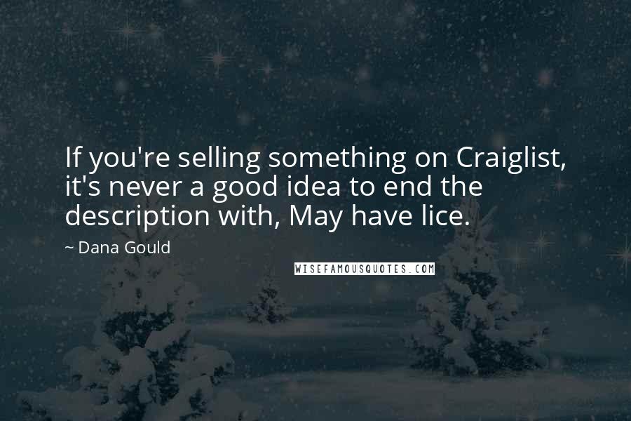 Dana Gould Quotes: If you're selling something on Craiglist, it's never a good idea to end the description with, May have lice.