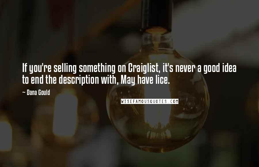 Dana Gould Quotes: If you're selling something on Craiglist, it's never a good idea to end the description with, May have lice.