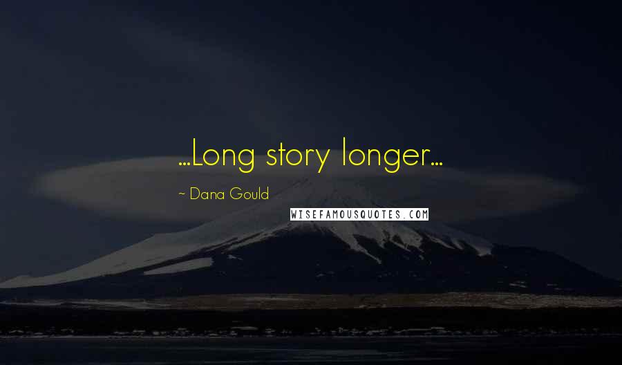 Dana Gould Quotes: ...Long story longer...