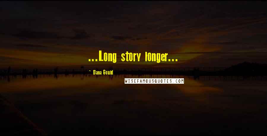 Dana Gould Quotes: ...Long story longer...