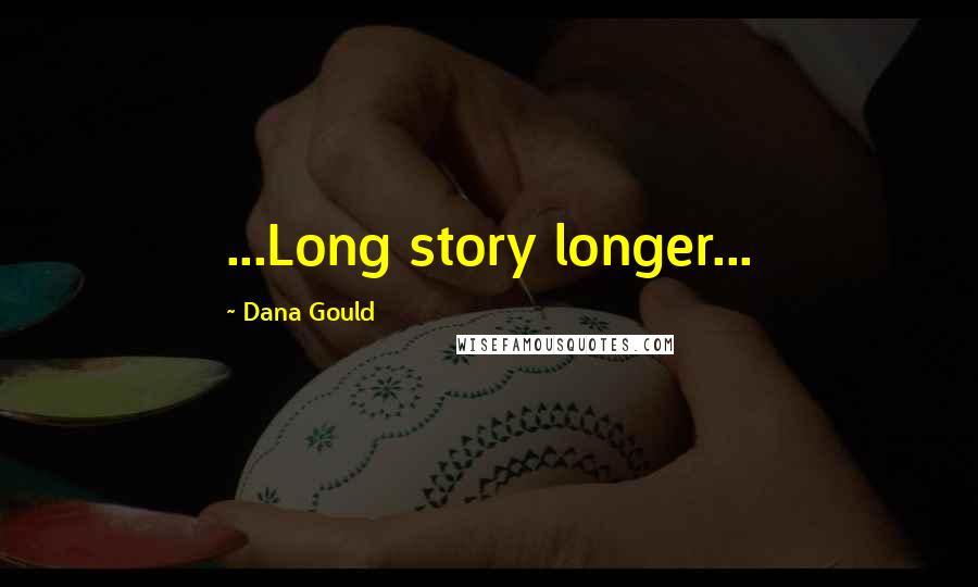 Dana Gould Quotes: ...Long story longer...