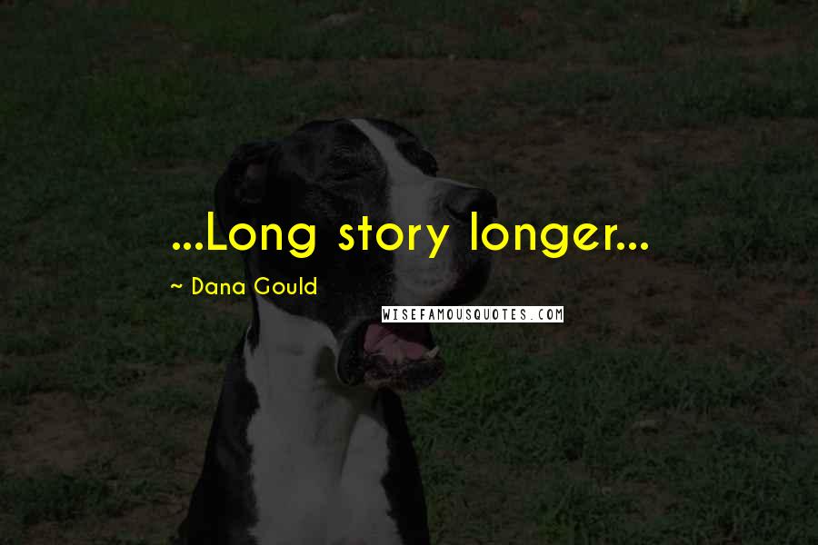 Dana Gould Quotes: ...Long story longer...