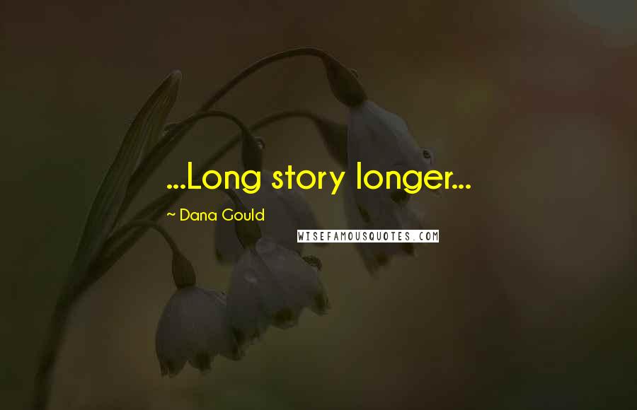 Dana Gould Quotes: ...Long story longer...