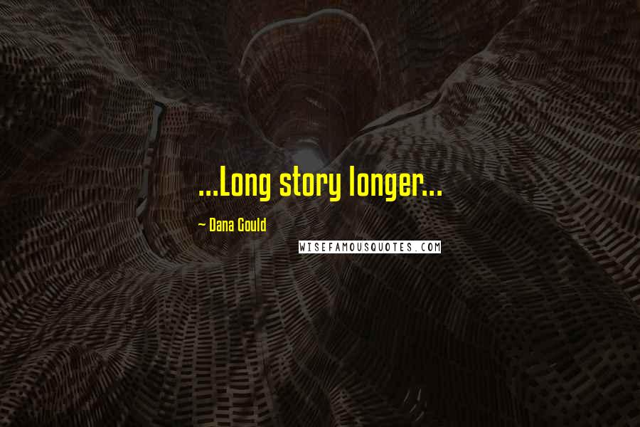 Dana Gould Quotes: ...Long story longer...