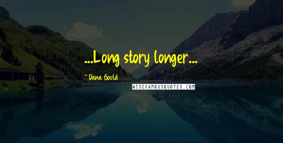 Dana Gould Quotes: ...Long story longer...