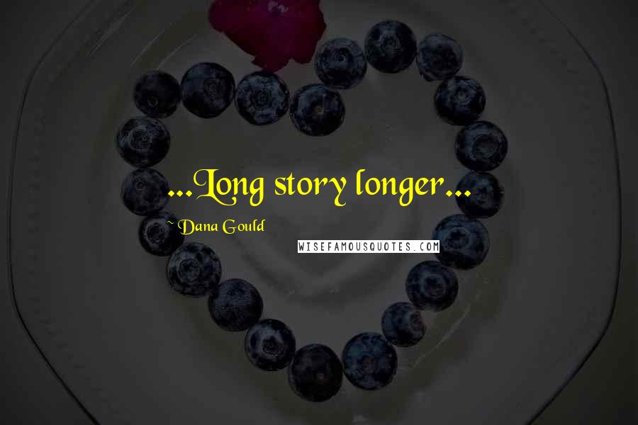 Dana Gould Quotes: ...Long story longer...