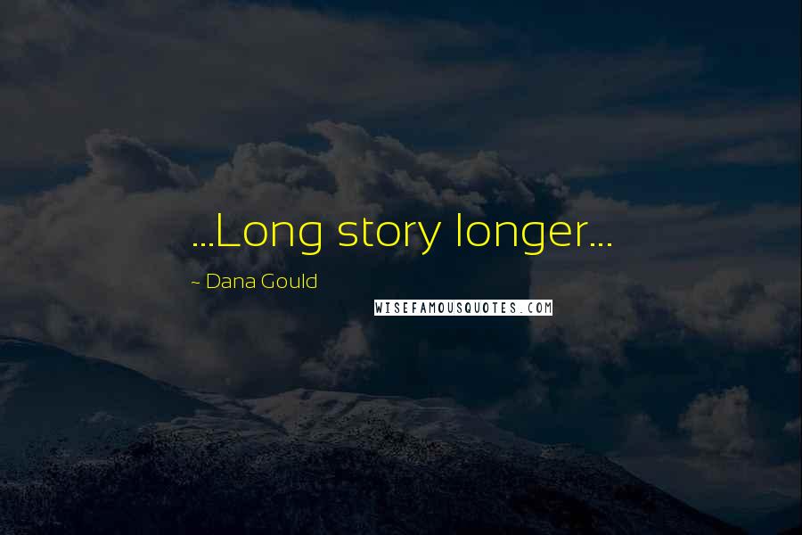 Dana Gould Quotes: ...Long story longer...