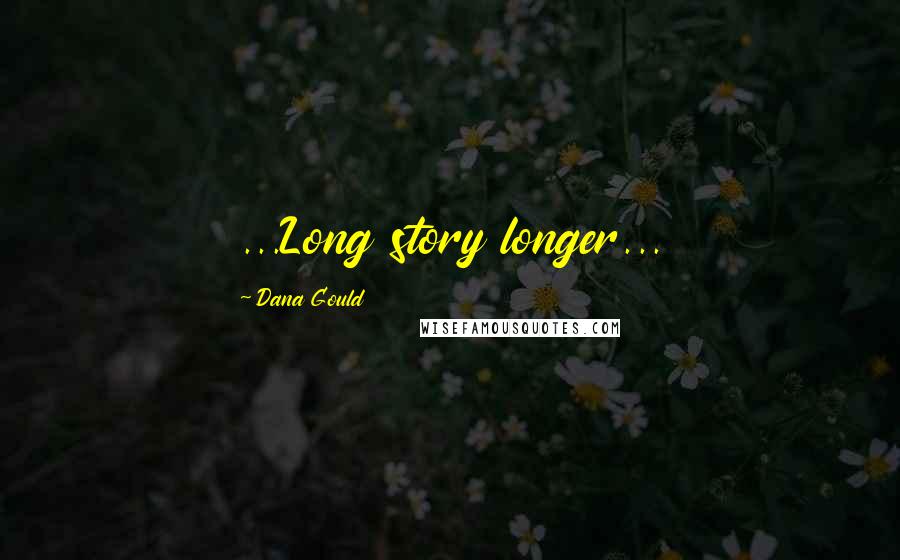 Dana Gould Quotes: ...Long story longer...