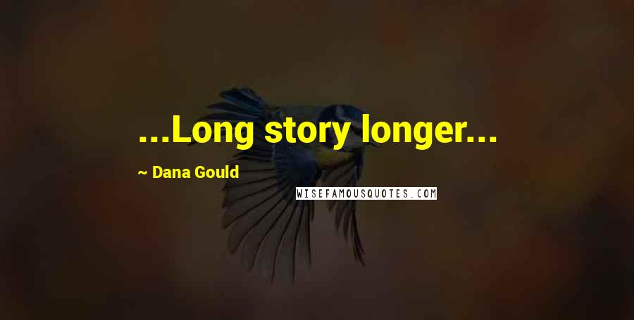 Dana Gould Quotes: ...Long story longer...