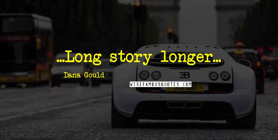 Dana Gould Quotes: ...Long story longer...