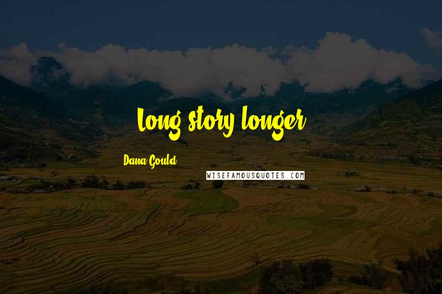 Dana Gould Quotes: ...Long story longer...