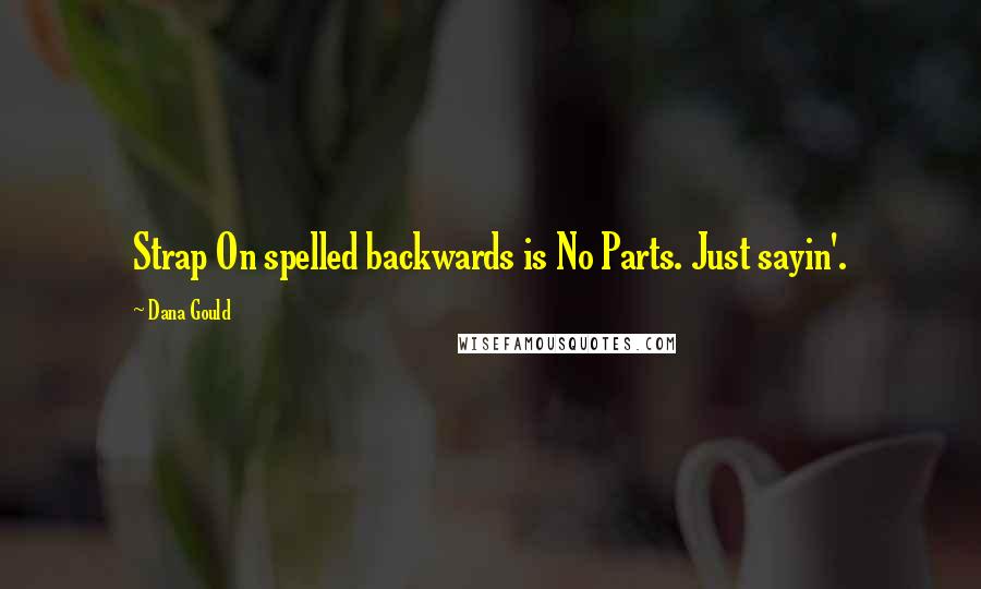 Dana Gould Quotes: Strap On spelled backwards is No Parts. Just sayin'.