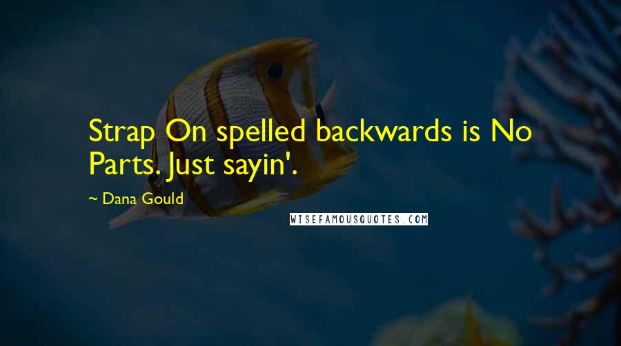 Dana Gould Quotes: Strap On spelled backwards is No Parts. Just sayin'.