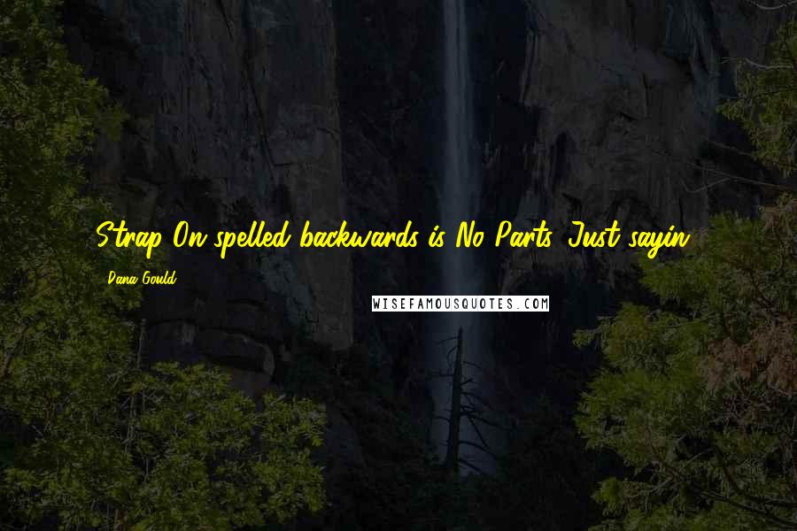Dana Gould Quotes: Strap On spelled backwards is No Parts. Just sayin'.