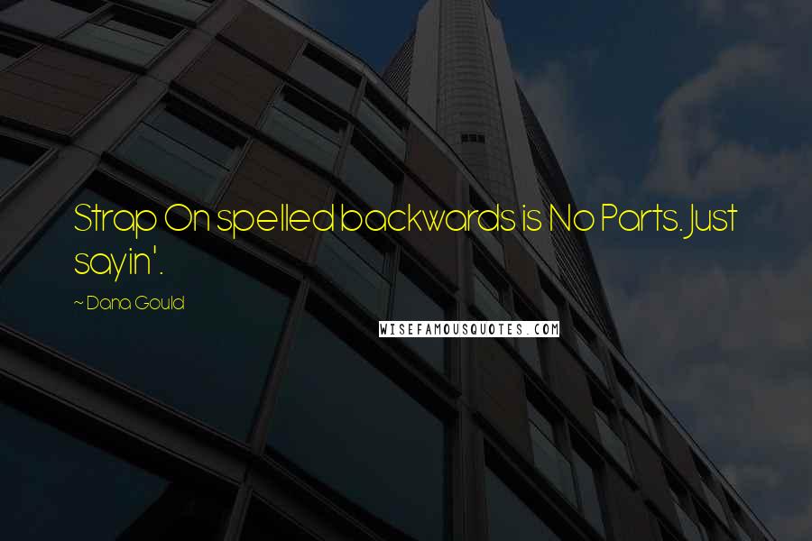 Dana Gould Quotes: Strap On spelled backwards is No Parts. Just sayin'.