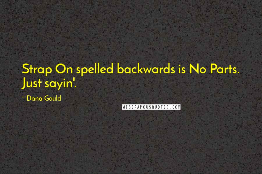 Dana Gould Quotes: Strap On spelled backwards is No Parts. Just sayin'.