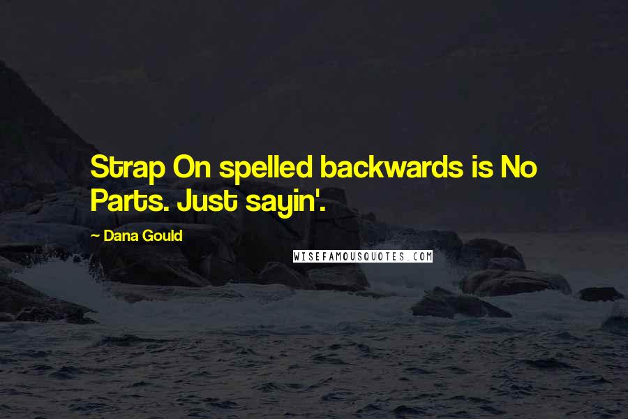 Dana Gould Quotes: Strap On spelled backwards is No Parts. Just sayin'.