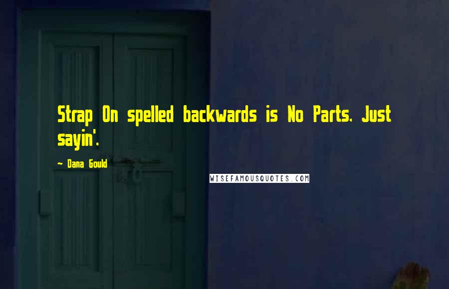 Dana Gould Quotes: Strap On spelled backwards is No Parts. Just sayin'.
