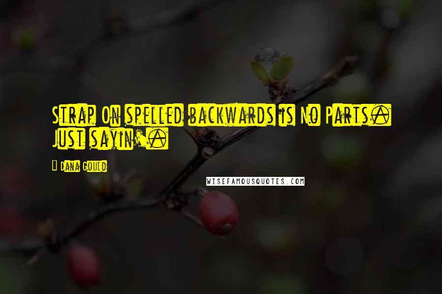Dana Gould Quotes: Strap On spelled backwards is No Parts. Just sayin'.