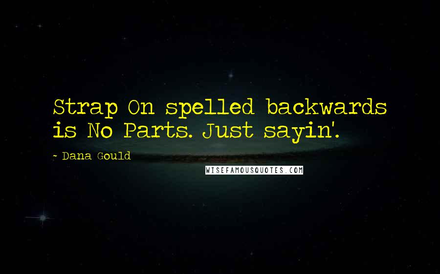 Dana Gould Quotes: Strap On spelled backwards is No Parts. Just sayin'.