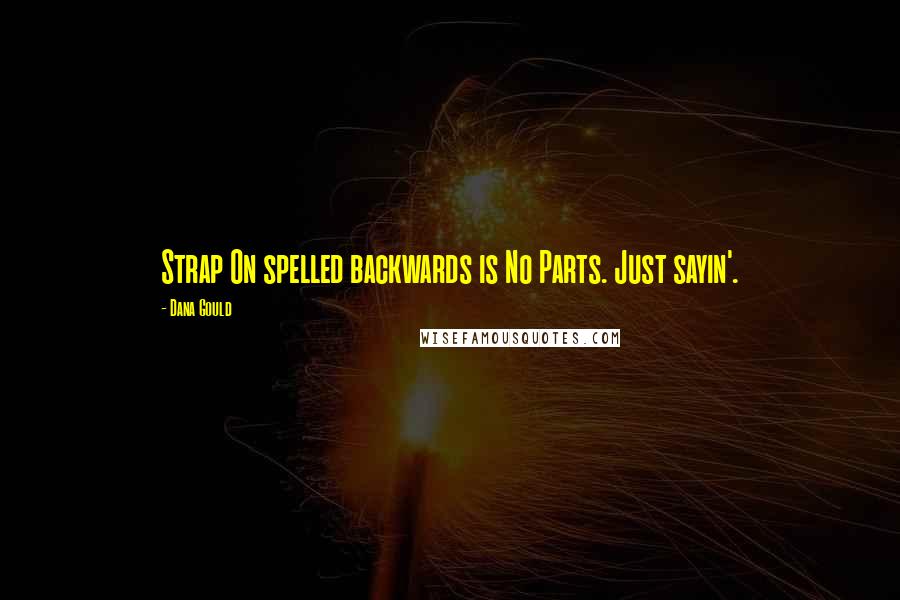 Dana Gould Quotes: Strap On spelled backwards is No Parts. Just sayin'.