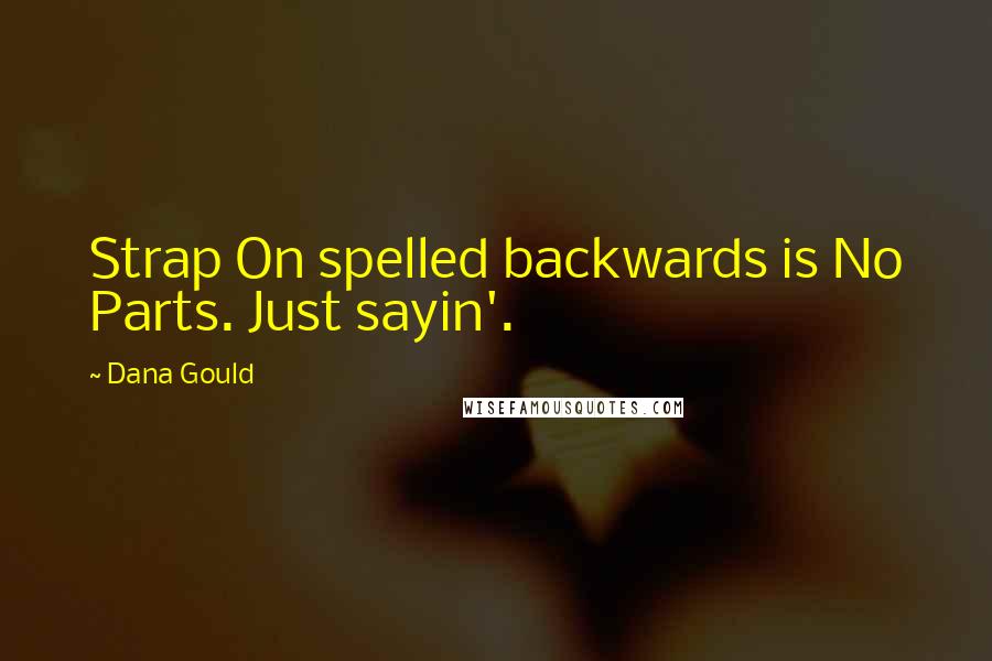Dana Gould Quotes: Strap On spelled backwards is No Parts. Just sayin'.
