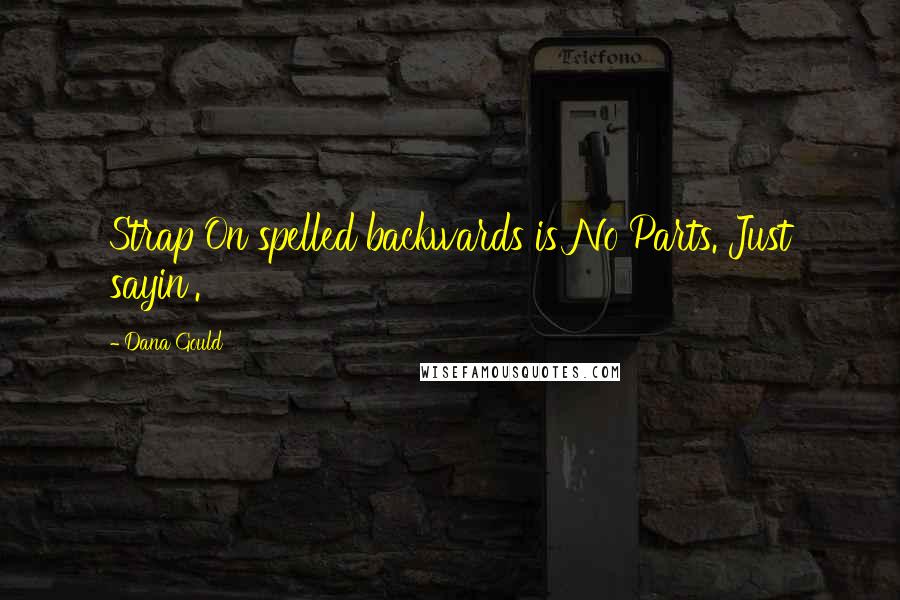 Dana Gould Quotes: Strap On spelled backwards is No Parts. Just sayin'.