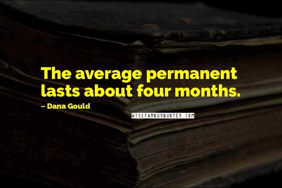 Dana Gould Quotes: The average permanent lasts about four months.