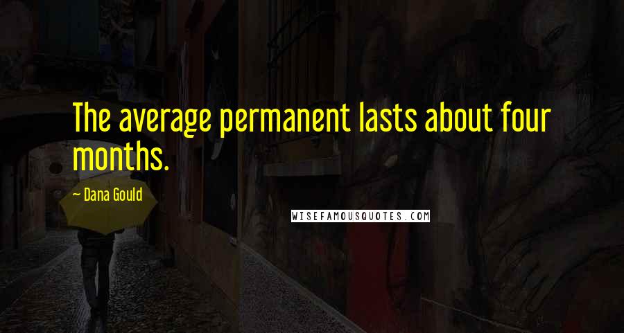 Dana Gould Quotes: The average permanent lasts about four months.