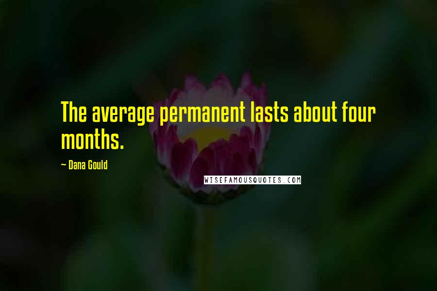 Dana Gould Quotes: The average permanent lasts about four months.