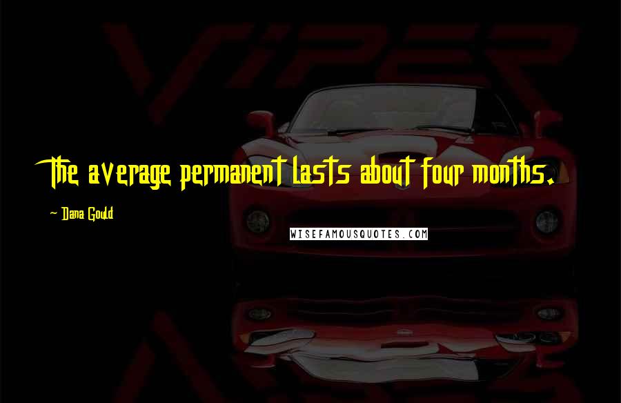 Dana Gould Quotes: The average permanent lasts about four months.