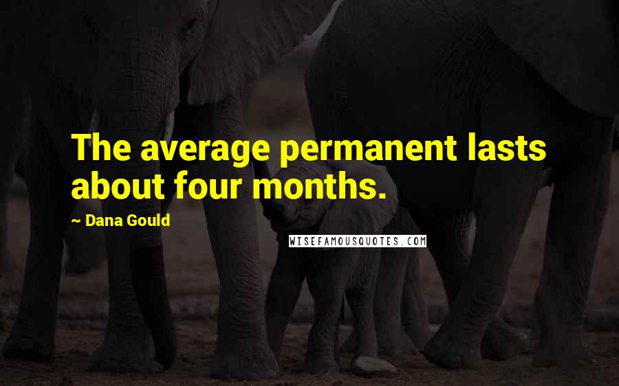 Dana Gould Quotes: The average permanent lasts about four months.