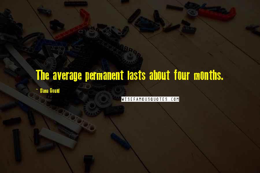 Dana Gould Quotes: The average permanent lasts about four months.