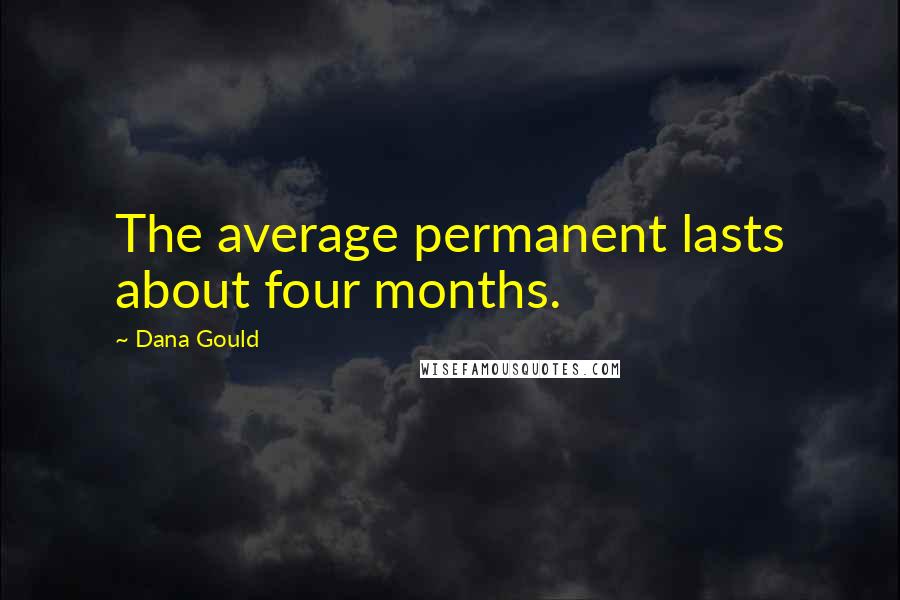 Dana Gould Quotes: The average permanent lasts about four months.
