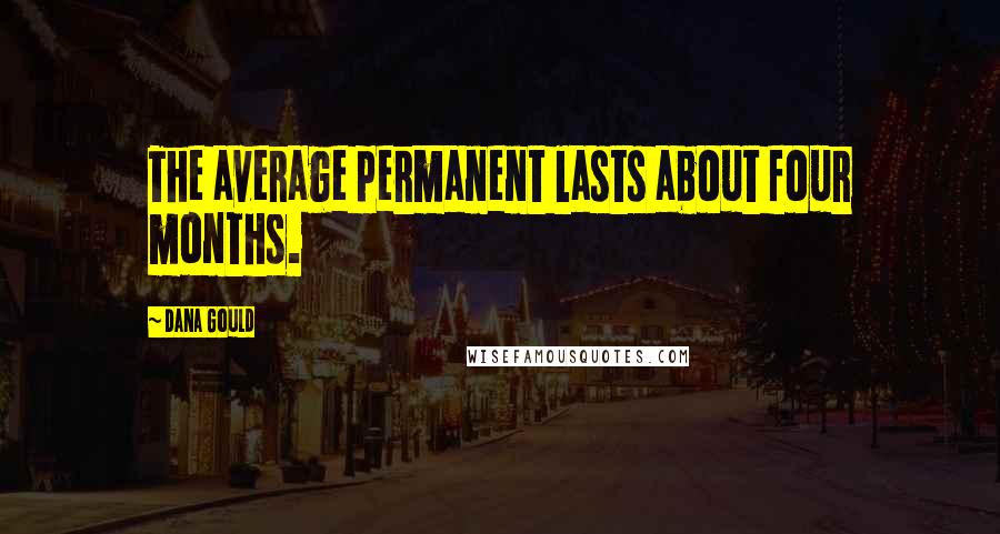 Dana Gould Quotes: The average permanent lasts about four months.
