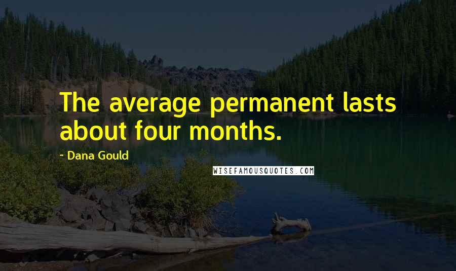 Dana Gould Quotes: The average permanent lasts about four months.
