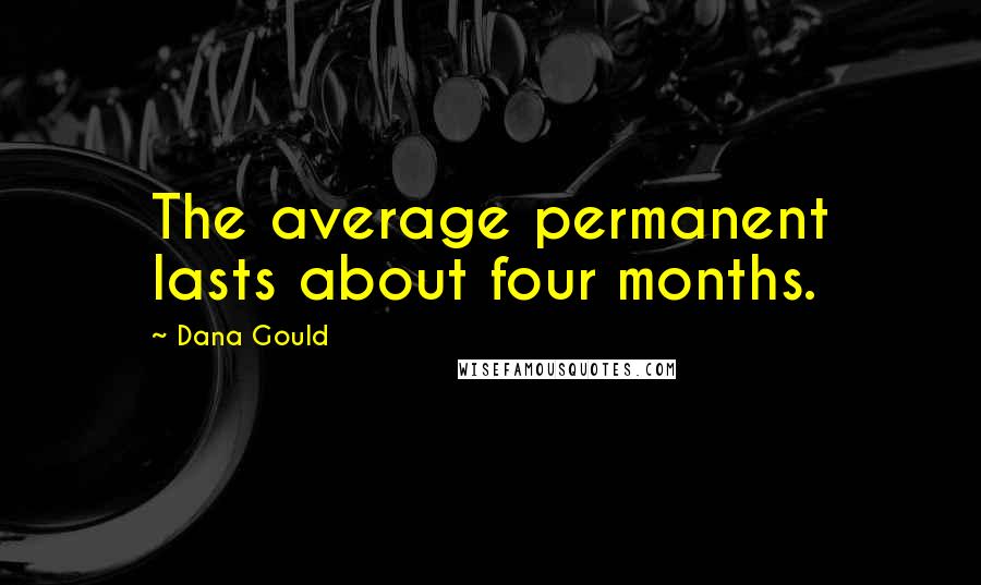 Dana Gould Quotes: The average permanent lasts about four months.