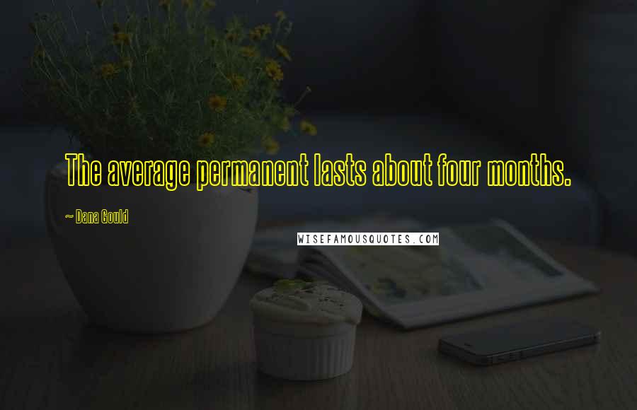 Dana Gould Quotes: The average permanent lasts about four months.