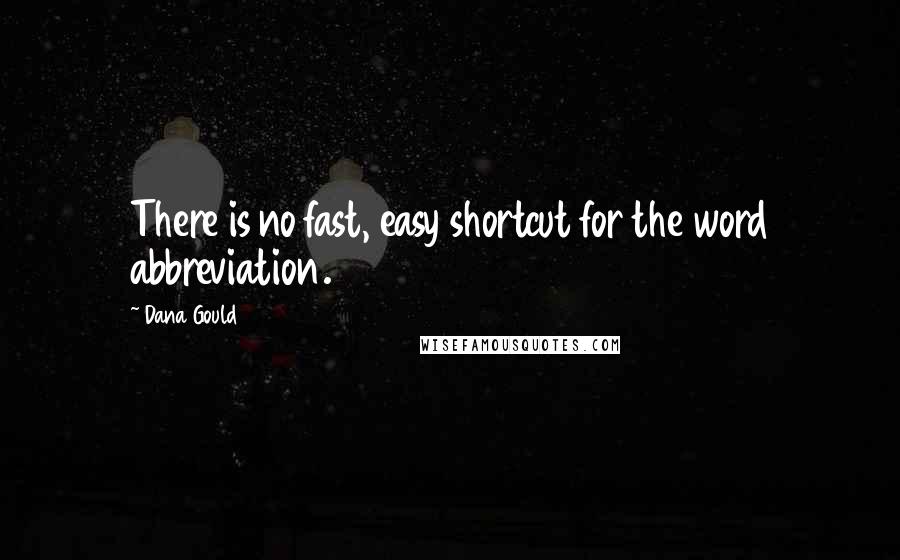 Dana Gould Quotes: There is no fast, easy shortcut for the word abbreviation.