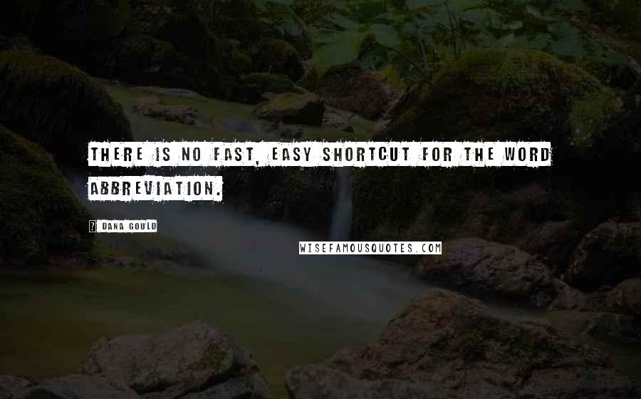 Dana Gould Quotes: There is no fast, easy shortcut for the word abbreviation.