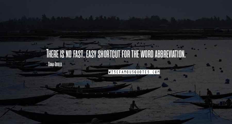 Dana Gould Quotes: There is no fast, easy shortcut for the word abbreviation.