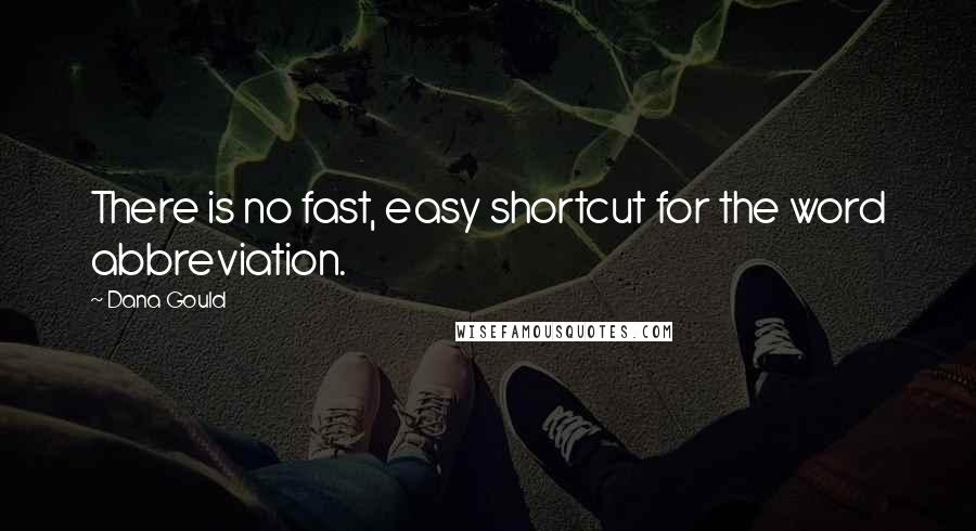 Dana Gould Quotes: There is no fast, easy shortcut for the word abbreviation.