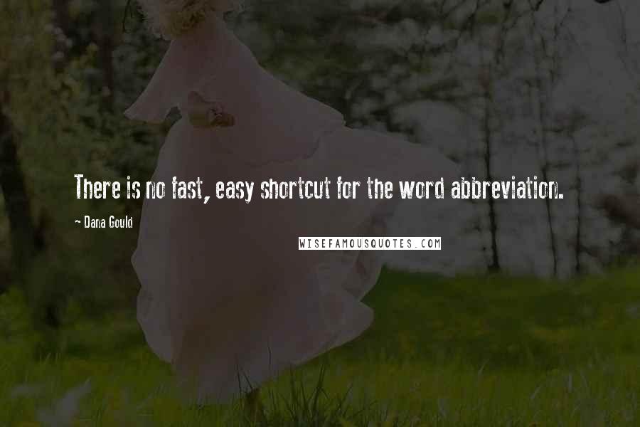 Dana Gould Quotes: There is no fast, easy shortcut for the word abbreviation.