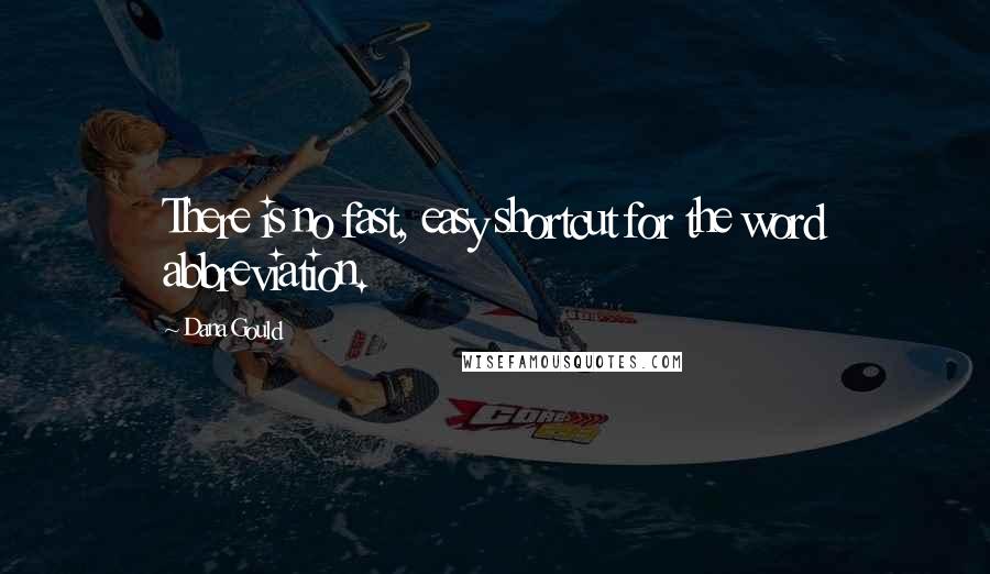 Dana Gould Quotes: There is no fast, easy shortcut for the word abbreviation.